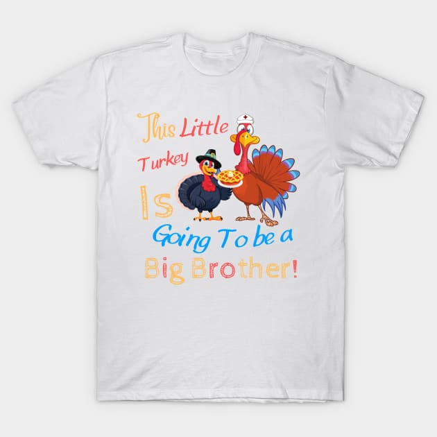 This little turkey is going to be a big brother, thanksgiving gift from nurse sister to her brother T-Shirt by JustBeSatisfied